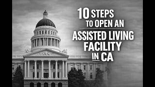10 Steps to Open an Assisted Living facility (RCFE) in California 2026