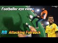 Footballer RB Attacking Full Back Eye View
