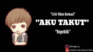 Download lagu Repvblik AKU TAKUT Lirik video Animasi... mp3