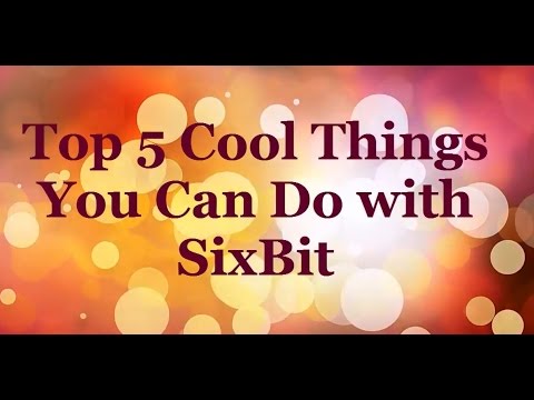 Top 5 Cool Things You Can Do with SixBit