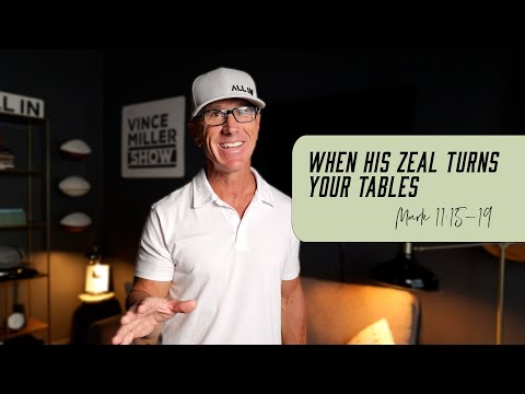 When His Zeal Turns Your Tables | Mark 11:15-19