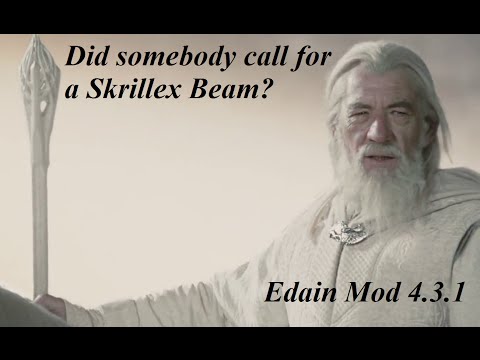 Edain Mod 4.3.1: In Search of a Skrillex beam