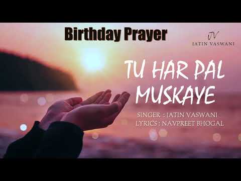 Tu Har Pal Muskaye | Prayer For Birthday | Jatin Vaswani | Navpreet Bhogal | Birthday Blessing Song