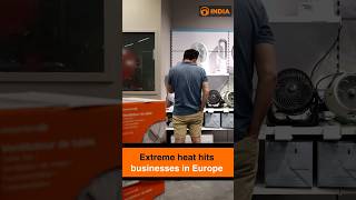 High demand for ACs, Major labour disruption | Extreme heat hits businesses in Europe