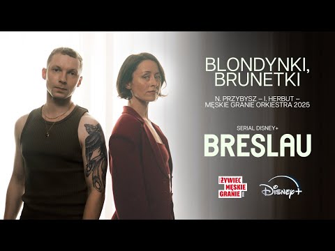 „Blondynki, brunetki” | Breslau | Disney+, Męskie Granie Orkiestra 2025 | I. Herbut, N.Przybysz