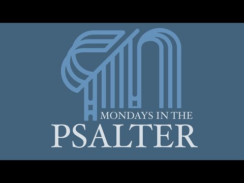 Mondays in the Psalter - Psalm 112: What Does the Blessed Man Do?
