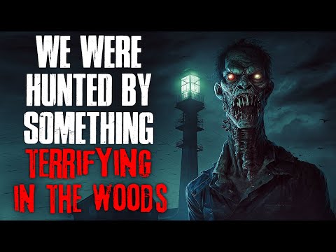 "We Were Hunted By Something Terrifying In The Woods" Creepypasta
