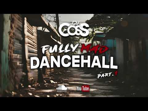 Dj CosS - Fully Mad Dancehall Part.1(2024) (Valiant, Skeng, Skillibeng, Teejay, RajahWild...)