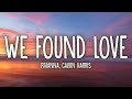 Rihanna - We Found Love (Lyrics) ft. Calvin Harris