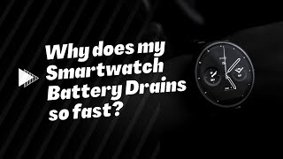 Why Does My Smartwatch Battery Drains so Fast? How To Extend the Battery Timings?