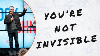 You're Not Invisible