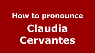 How to pronounce Claudia Cervantes