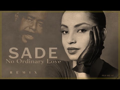 SADE - No Ordinary Love (REMIX by Felix)