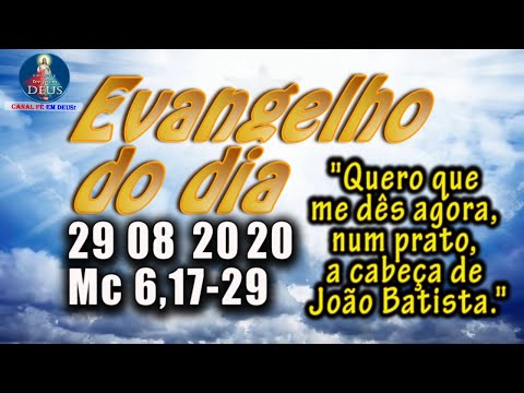 EVANGELHO DO DIA 29/08/2020 COM REFLEXÃO. Evangelho (Mc 6,17-29)