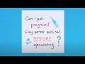 Does Pulling Out Always Work Can I Still Get Pregnant Planned Parenthood Video