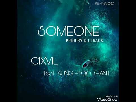 SOMEONE (Cixvil & AungHtooKhant)