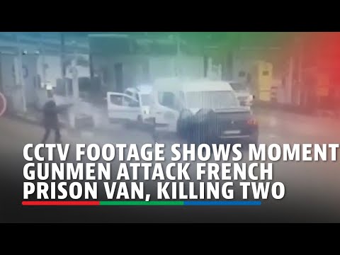 CCTV footage shows moment gunmen attack French prison van, killing two ABS-CBN News