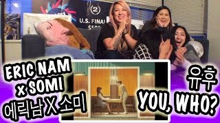 [KPOP REACTION] ERIC NAM X SOMI 에릭남X소미  -- YOU, WHO? 유후