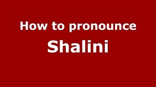 How to pronounce Shalini