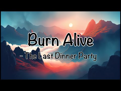The Last Dinner Party - Burn Alive (Lyrics)