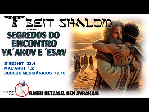 Minchat Shabat - Parashat Vayishlach (E enviou) - SEGREDOS DO ENCONTRO DE YA'AKOV E ESAV - 2024/5785