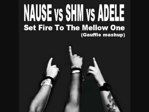 NAUSE vs SHM vs ADELE - Set Fire To The Mellow One (Gauffie mashup)