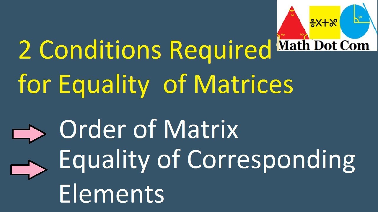 What are Equal Matrices | Conditions Required for Equal Matrices | Math Dot Com