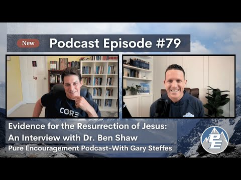 Evidence for the Resurrection of Jesus: Interview with Dr. Ben Shaw - President of CORE Apologetics