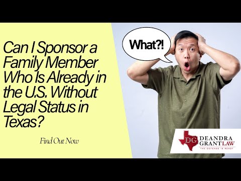 Can I Sponsor a Family Member Who Is Already in the U.S. Without Legal Status in Texas? Find Out Now