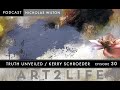 Truth Unveiled - Kerry Schroeder - The Art2Life Podcast Episode 30
