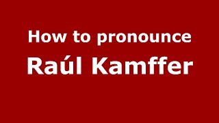 How to pronounce Raúl Kamffer