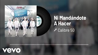 Calibre 50 - Ni Mandándote A Hacer (Audio)