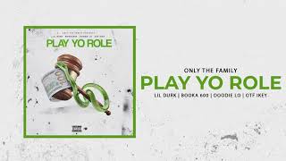 Only The Family - Play Yo Role ft Lil Durk, Booka 600, Doodie Lo, OTF Ikey