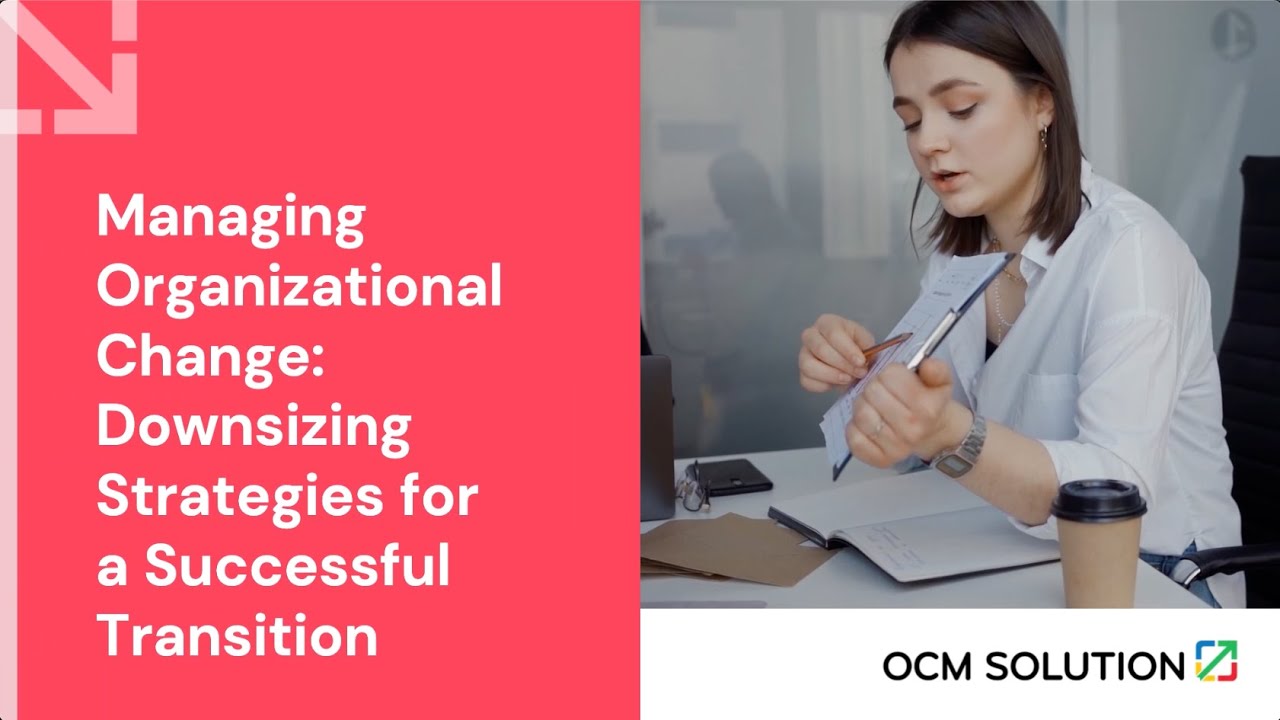 Managing Organizational Change: Downsizing Strategies for a Successful Transition