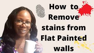 HOW TO REMOVE STAINS FROM FLAT PAINTED WALLS