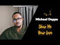 MICHAEL DAPPA SHOW ME YOUR LOVE OFFICIAL MUSIC