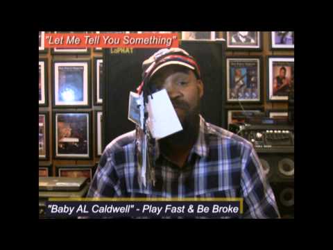 "Let Me Tell You Something" - Baby AL Caldwell - "Play Fast & Be Broke" -www.Jross-tv.com