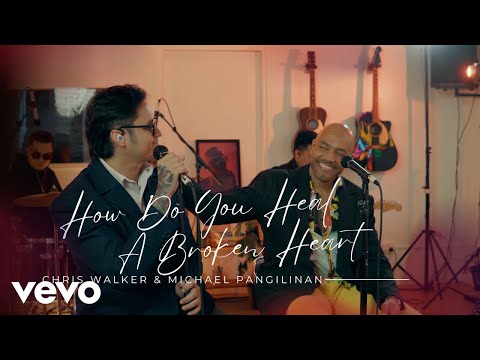 Chris Walker, Michael Pangilinan - How Do You Heal A Broken Heart