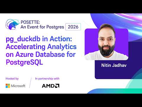 Video Thumbnail: pg_duckdb in Action: Accelerating Analytics on Azure Database for PostgreSQL | POSETTE 2026