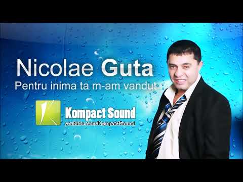 Nicolae Guta   Pentru inima ta m am vandut  Manele vechi HIT