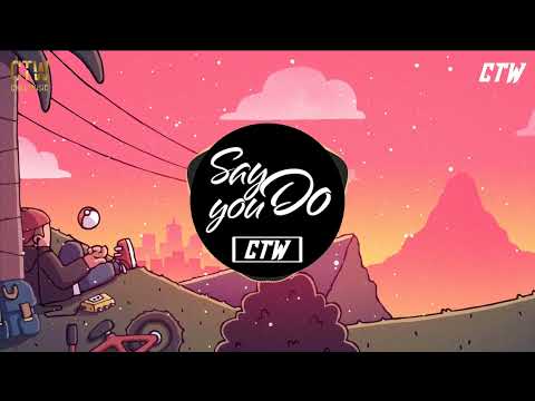 Say You Do ( CTW Chill Music ) - Tiên Tiên | Nhạc Edm Hay Nhất Hiện Nay