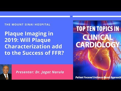 Plaque Imaging in 2019: Will Plaque Characterization add to the Success of FFR? - Dr. Jagat Narula