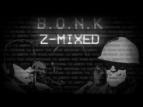 B.O.N.K Z-MIXED - THINK Z-MIXED BUT THE TF2 MERCS SING IT
