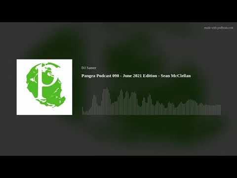 Pangea Podcast 090 - June 2021 Edition - Sean McClellan
