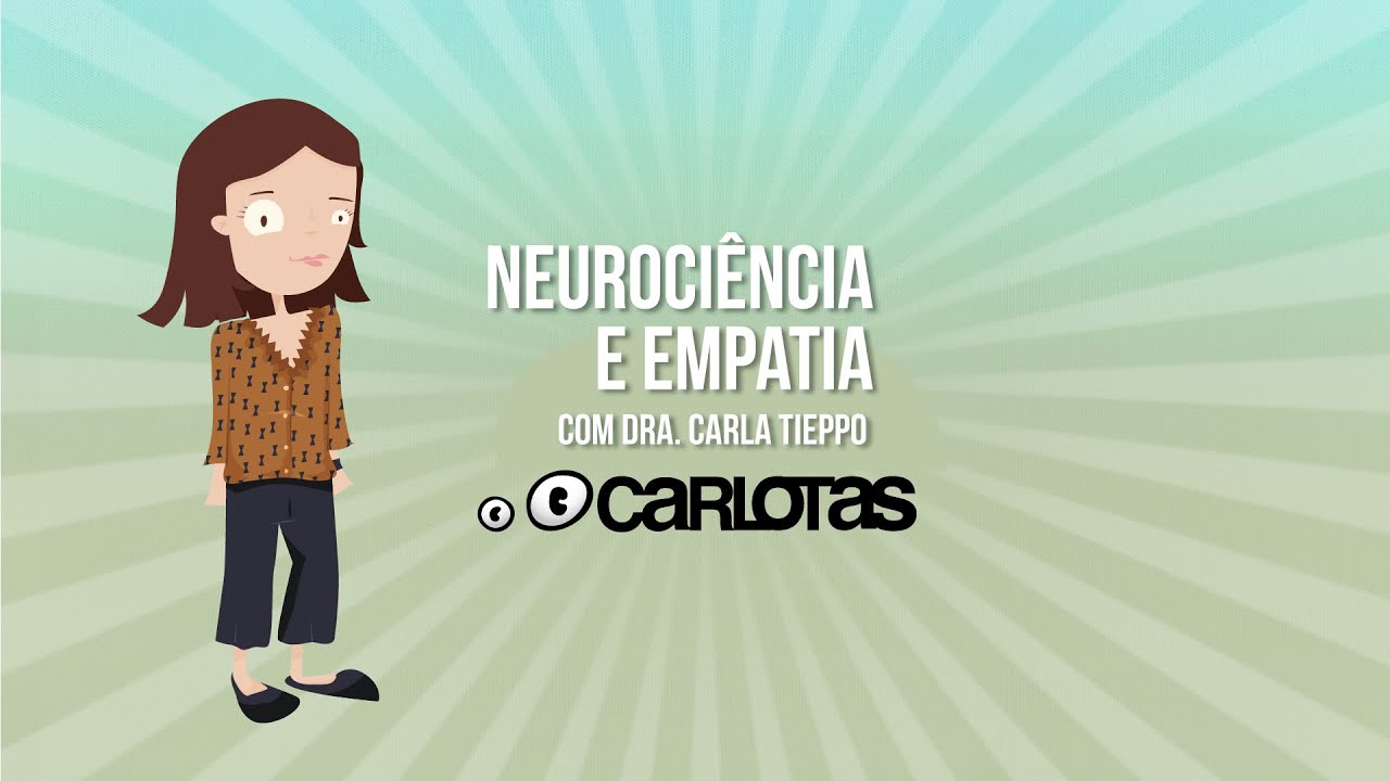 Neurociência e Empatia com Dra. Carla Tieppo