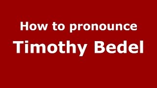 How to pronounce Timothy Bedel