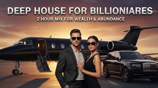 DEEP HOUSE to attract WEALTH & ABUNDANCE | 2-Hour Luxury Deep House Mix for MONEY, POWER & SUCCESS