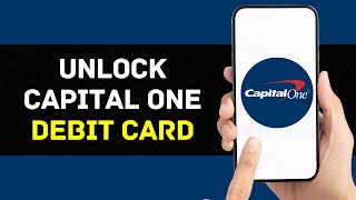How To Unlock Your Capital One Debit Card 2024 (Updated)