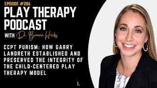 CCPT Purism: How Garry Landreth Established and Preserved the Integrity of the Child-Centered Model