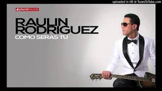 Raulin Rodriguez Como Serás Tu